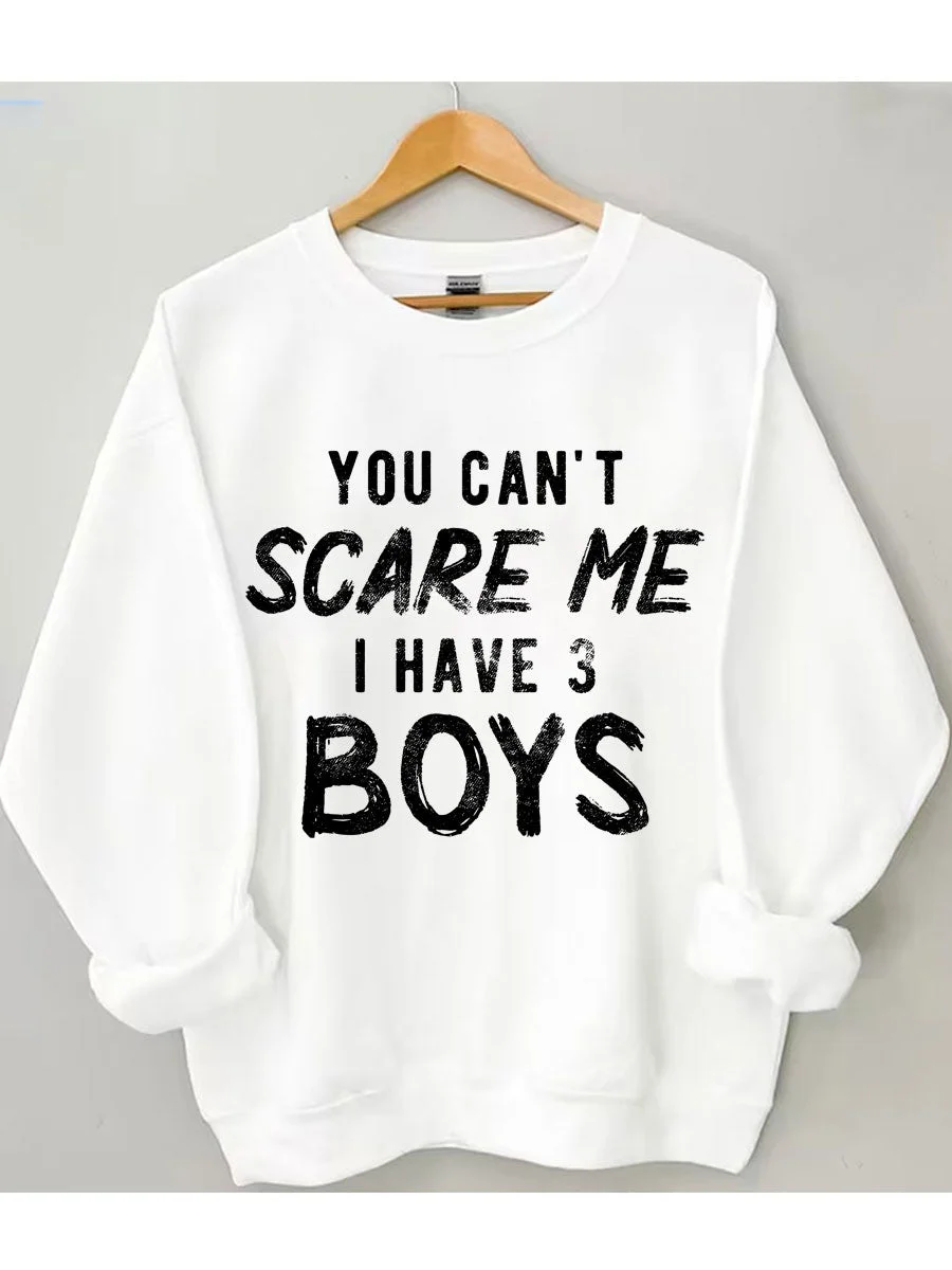 You Can't Scare Me I Have 3 Boys Sweatshirt