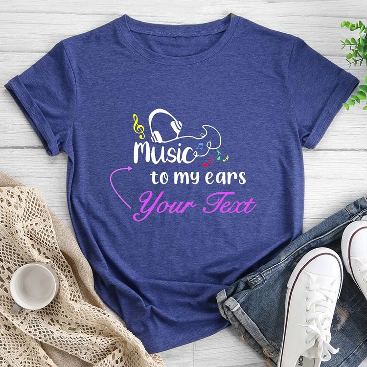 Music to my ears Round Neck T-shirt