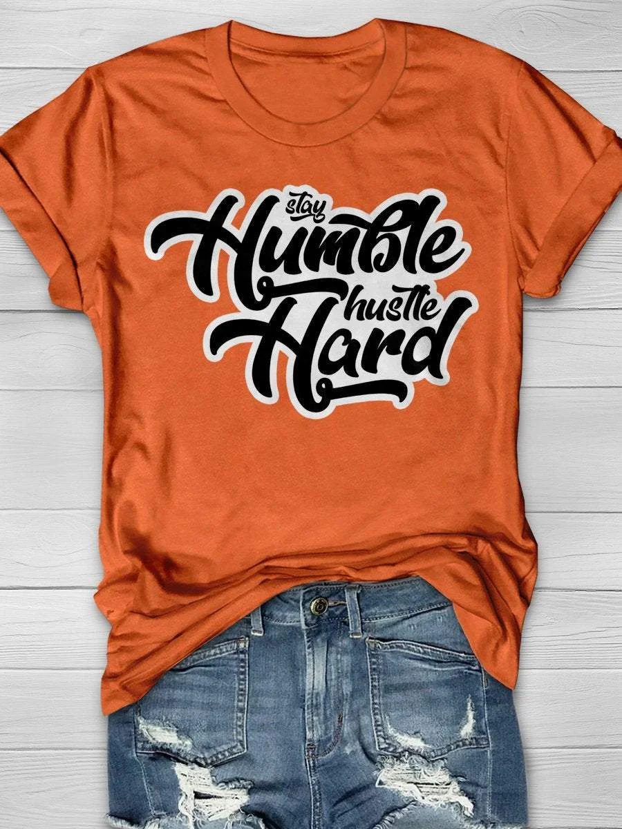 Stay Humble Hustle Hard Print Short Sleeve T-shirt