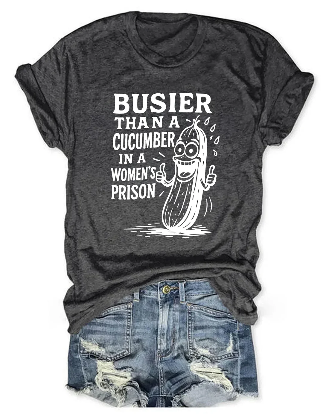 Busier Than A Cucumber In A Women's Prison T-shirt