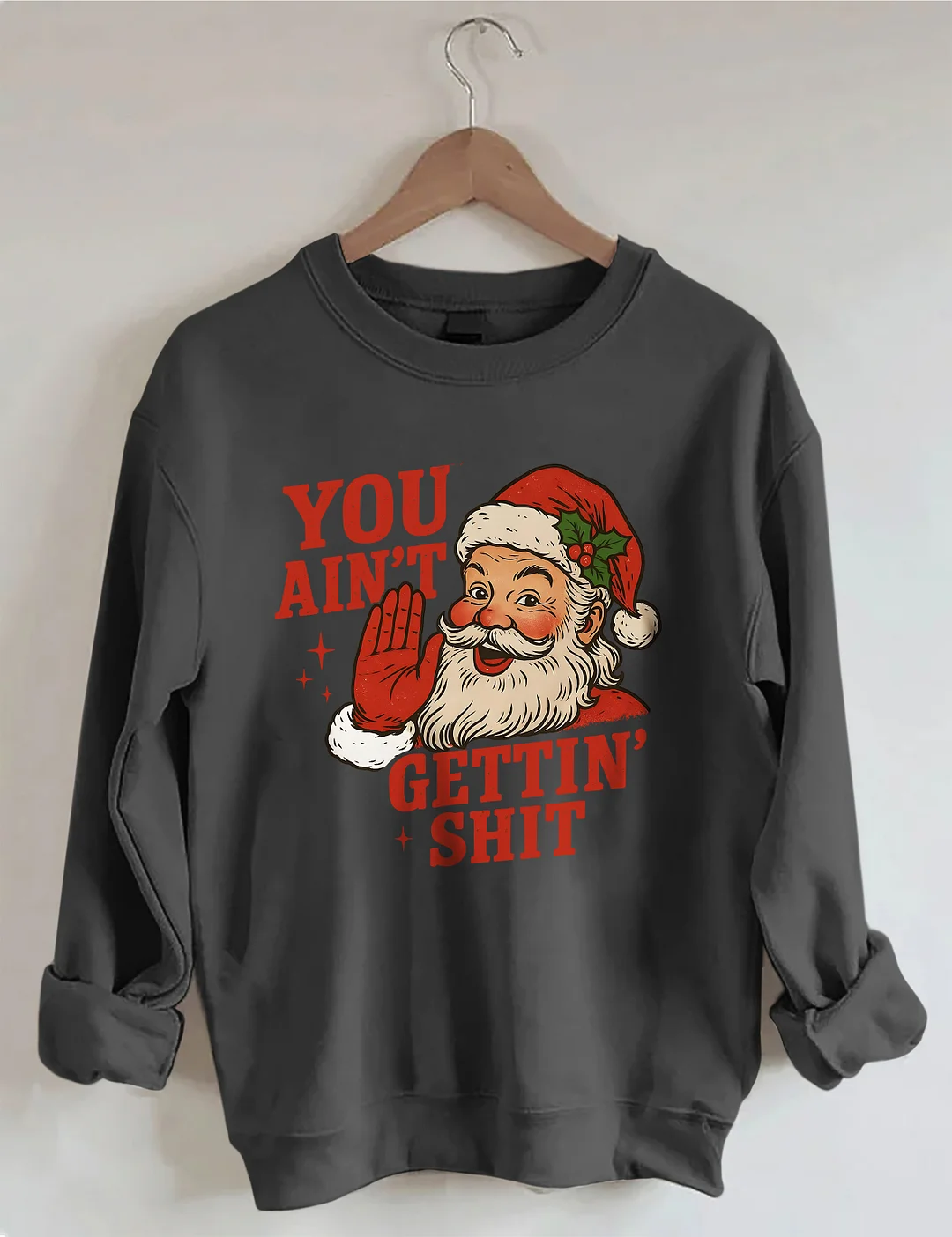 You Ain't Cettin'Shit Christmas Sweatshirt