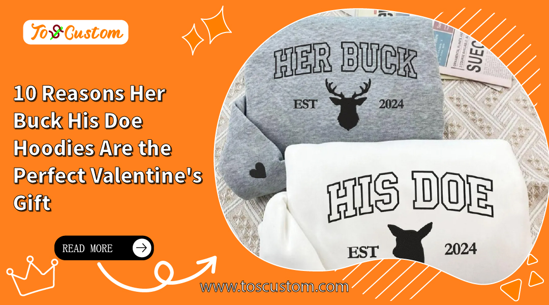 10 Reasons Her Buck His Doe Hoodies Are the Perfect Valentine's Gift