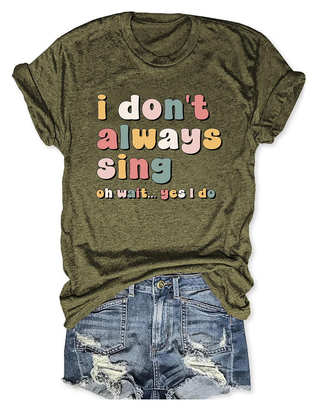 I Don't Always Sing Oh Wait Yes I Do T-shirt