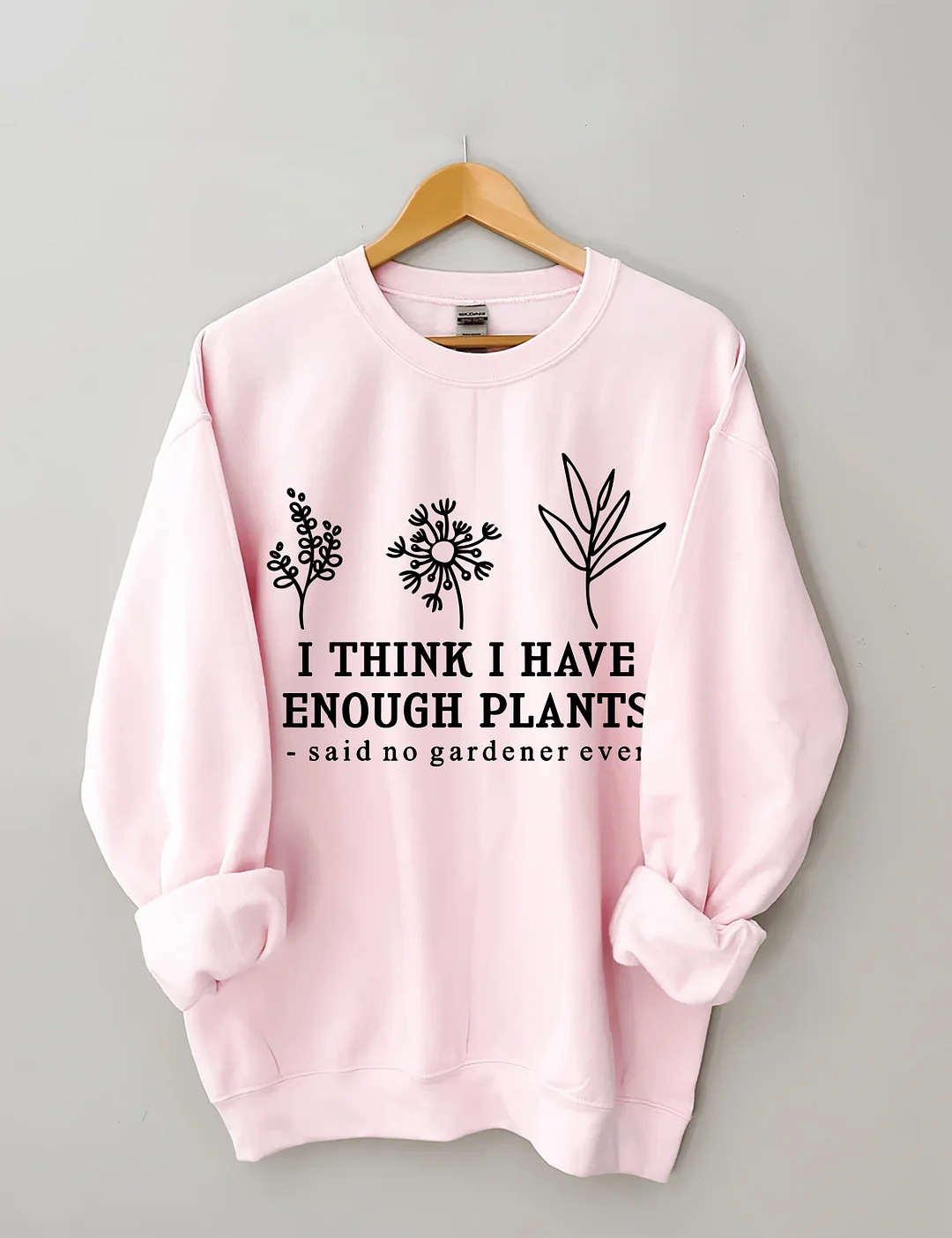 I Think I Have Enough Plants Sweatshirt