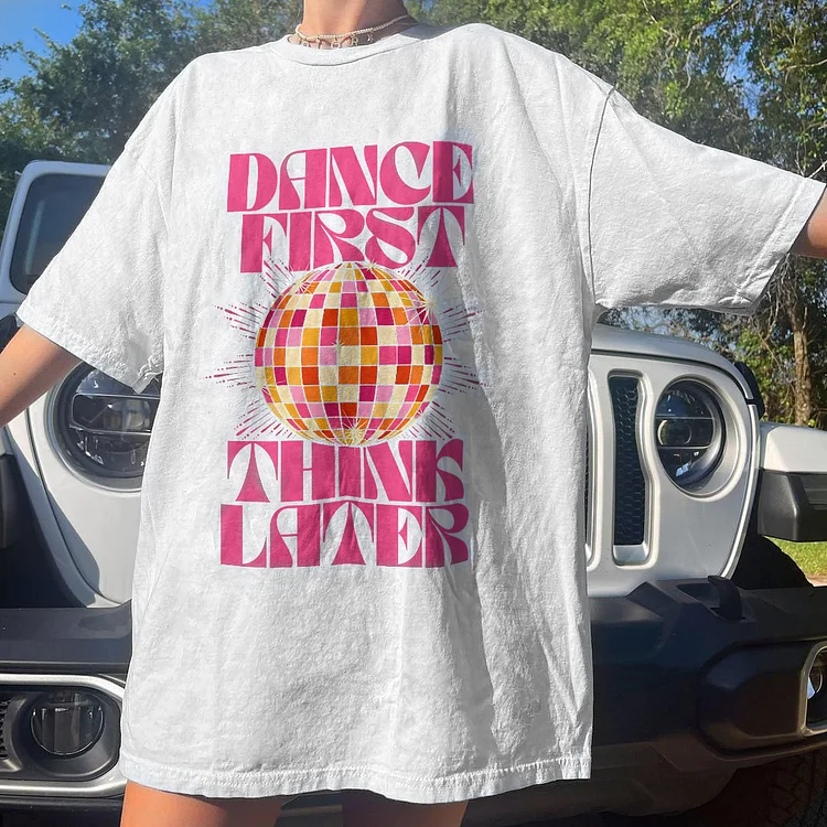 Dance First Think Later Women's T-shirt