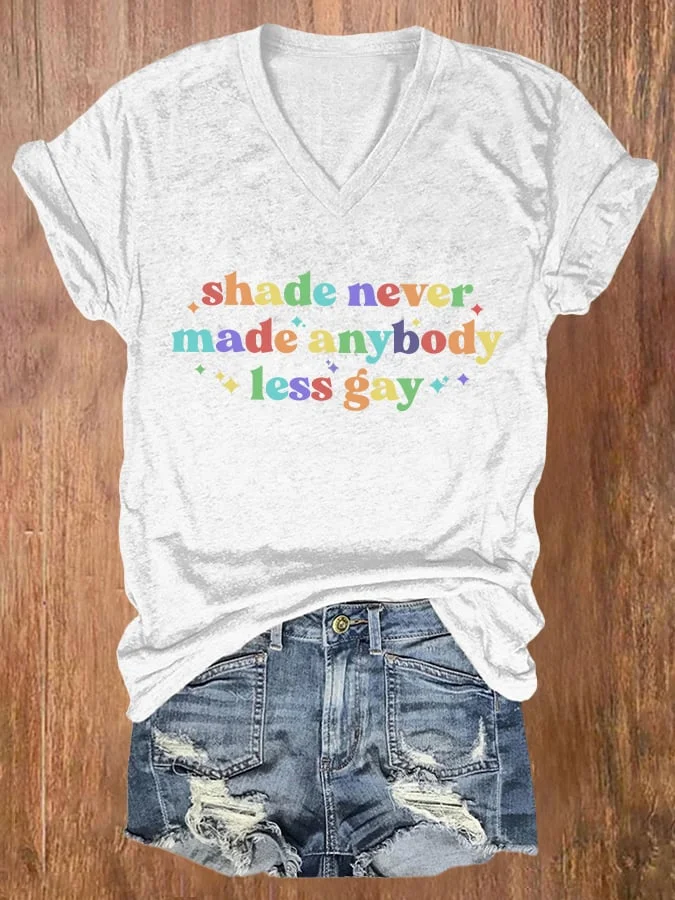 Women's Shade Never Made Anybody Less Gay Print Casual V Neck T-shirt socialshop