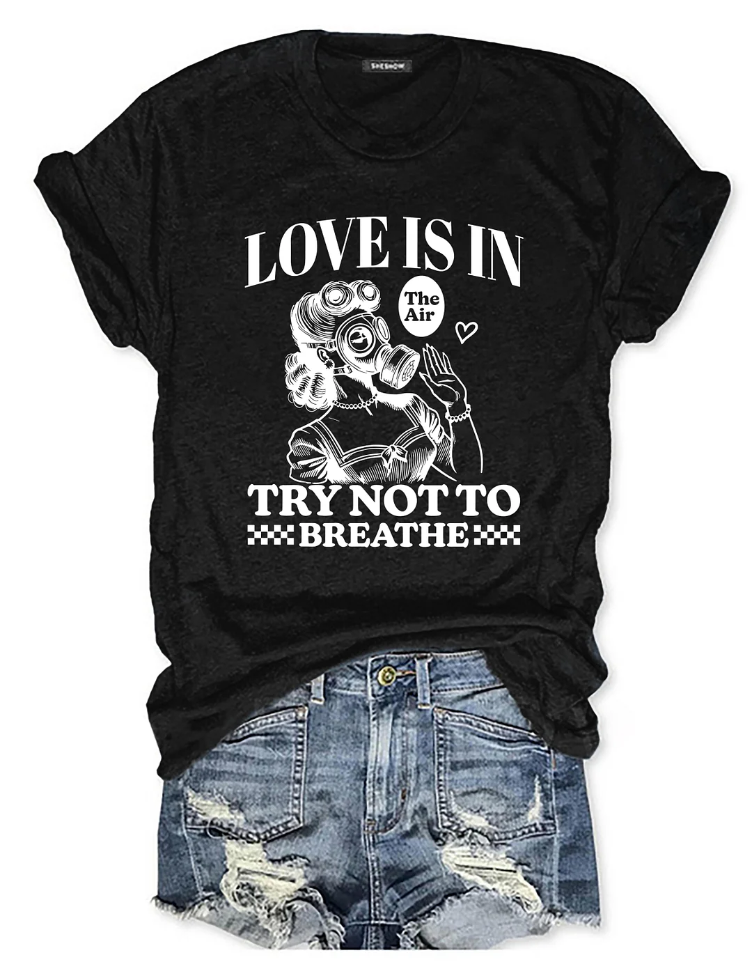 Love Is In The Air Try Not To Breathe T-shirt
