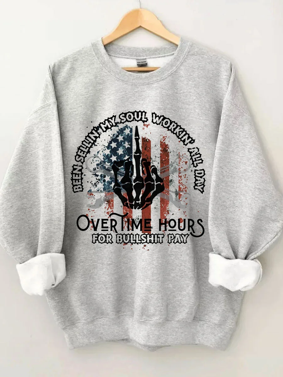 Been Sellin My Soul Workin All Day Overtime Hours For Bullshit Pay Sweatshirt