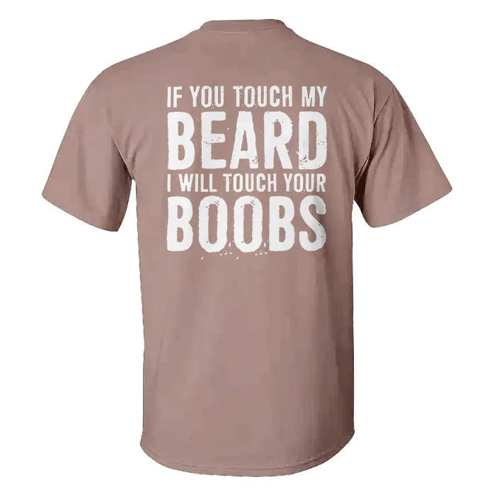 If You Touch My Beard I Will Touch Your Boobs T-shirt