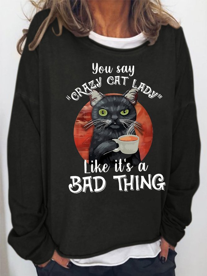 Women's  You Say Crazy Cat Lady Like It's A Bad Thing Funny Black Cat Graphic Crew Neck Sweatshirts