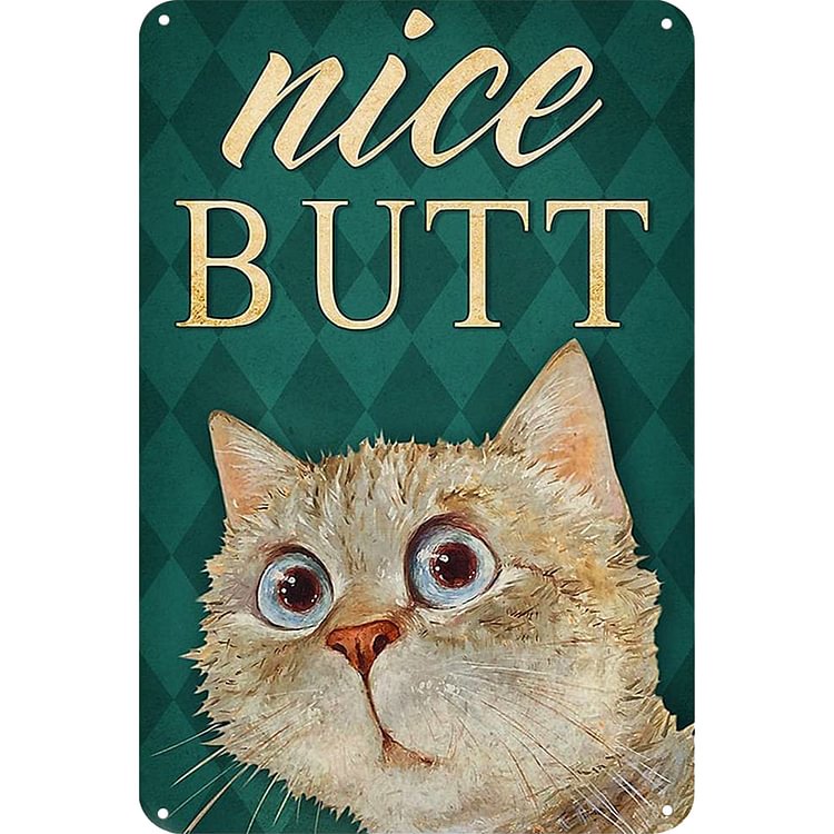 Cat - Nice Butt Vintage Tin Signs/Wooden Signs - 7.9x11.8in & 11.8x15.7in