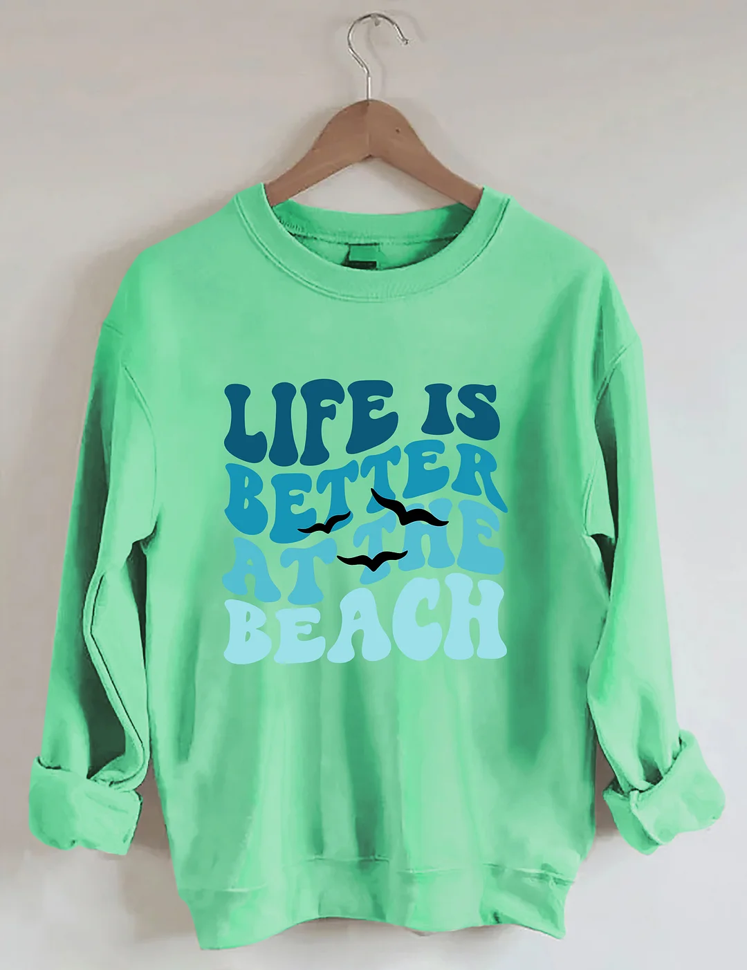 Life Is Better At The Beach Sweatshirt