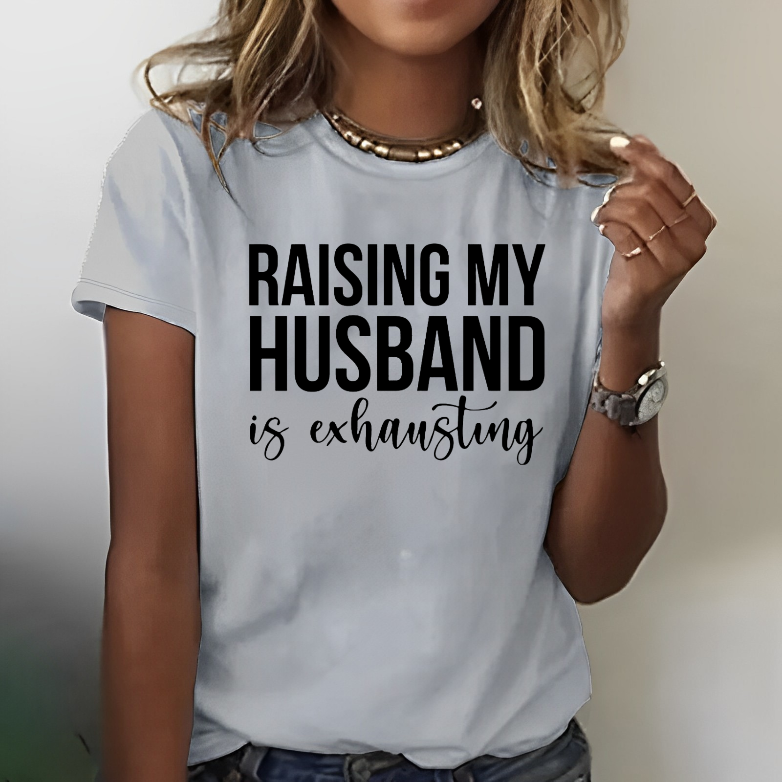 Raising My Husband Is Exhausting Print T-shirt