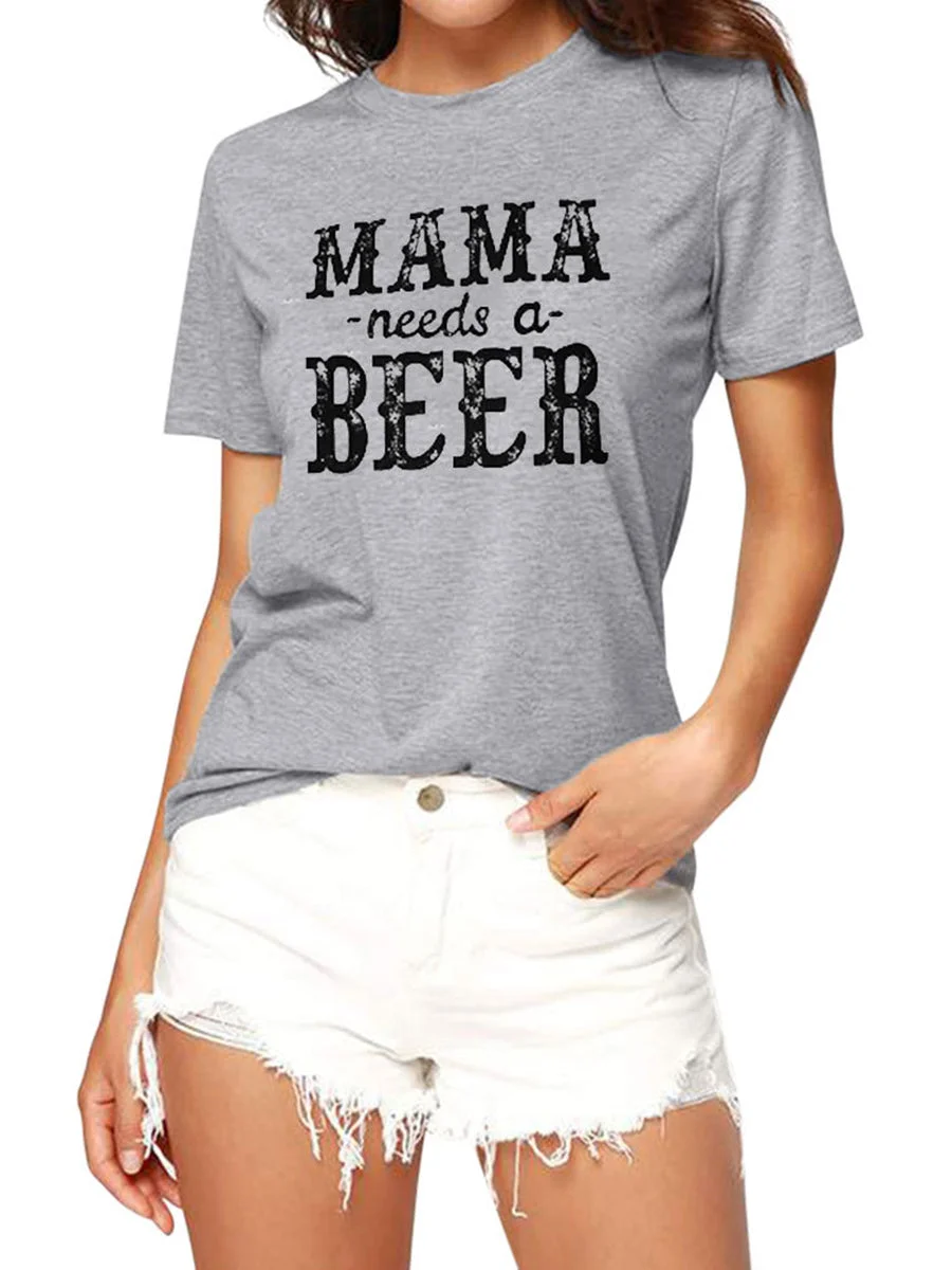 MAMA NEEDS A BEER Letters Printed T-shirts