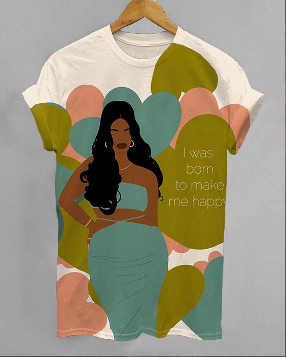 I Was Born To Make Me Happy Round Neck Short Sleeve Shirt