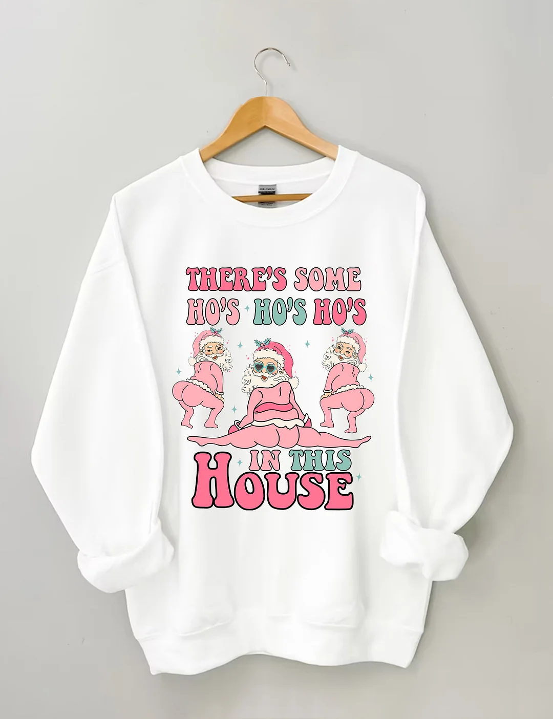 There's Some Ho's Ho's Ho's In This House Sweatshirt