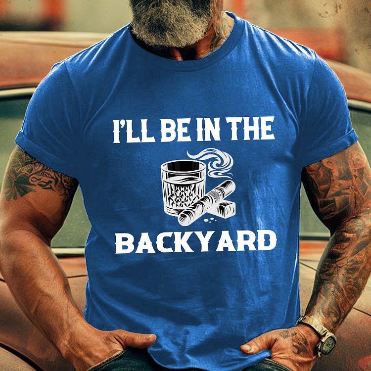 I'll Be In The Backyard Men's Fashion T-shirt