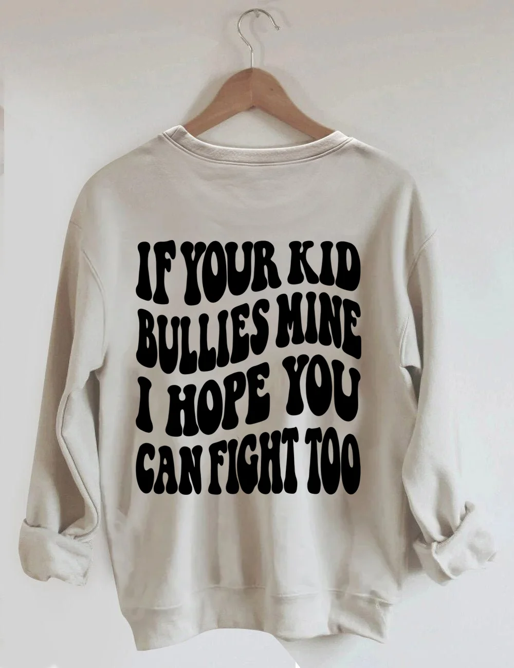 If Your Kid Bullies Mine I Hope You Can Fight Too Sweatshirt