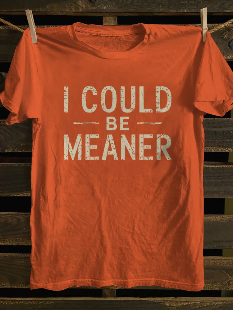 I Could Be Meaner  T-shirt