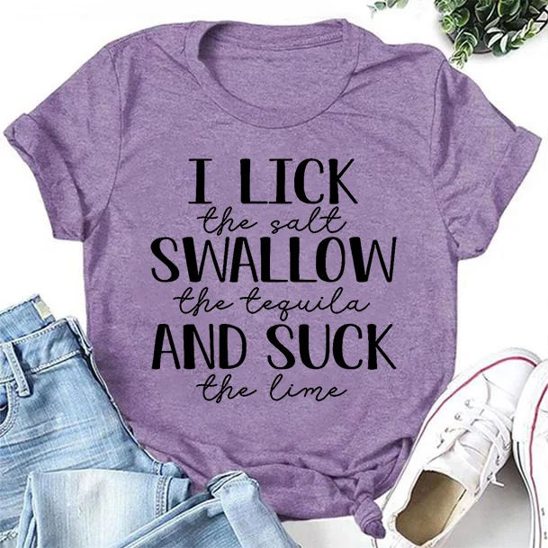 I Lick The Salt Letter Print Women Slogan T-Shirt