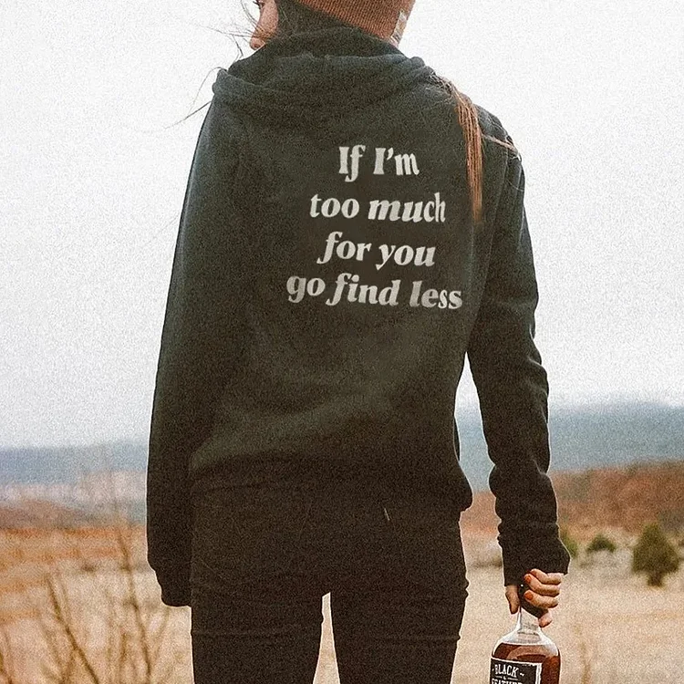 If I'M Too Much For You Go Find Less Hoodie