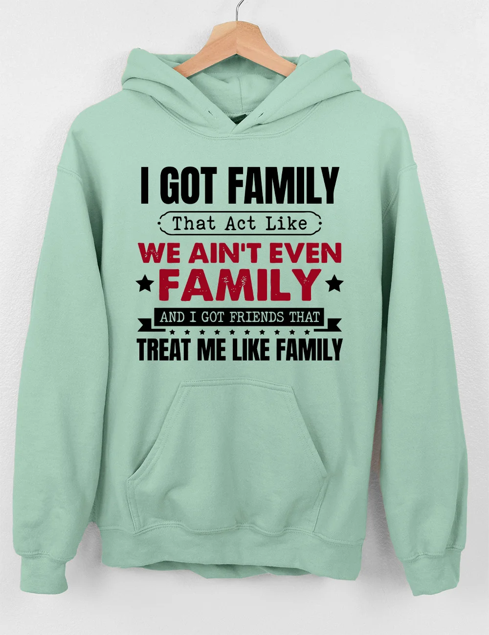 I Got Family That Act Like We Ain't Even Family Hoodie