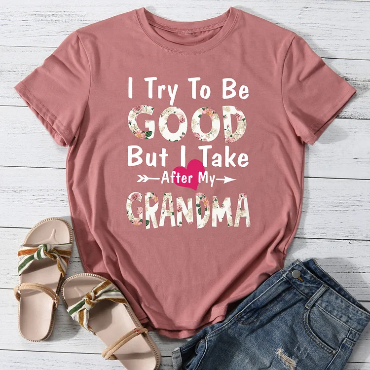 I try to be good but i take after my grandma  T-shirt Tee -013471