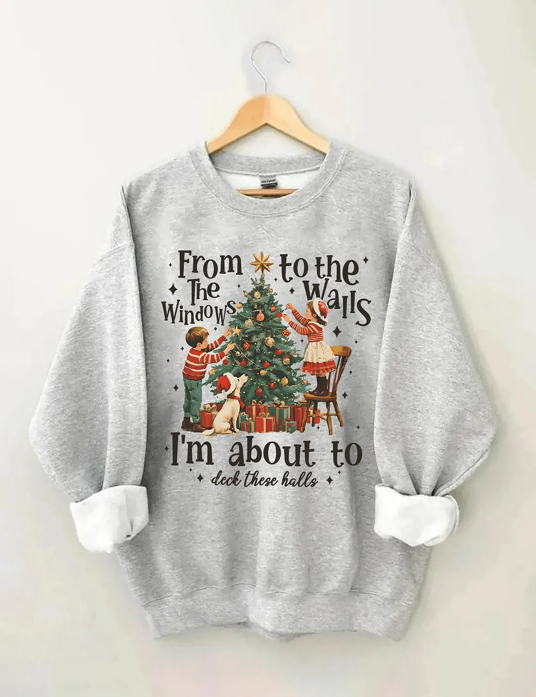 From The Windows To The Walls I'm About To Deck These Halls Christmas Sweatshirt