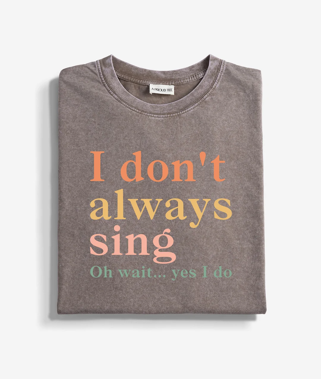 I Don't Always Sing Oh Wait Yes I Do Washed T-shirt