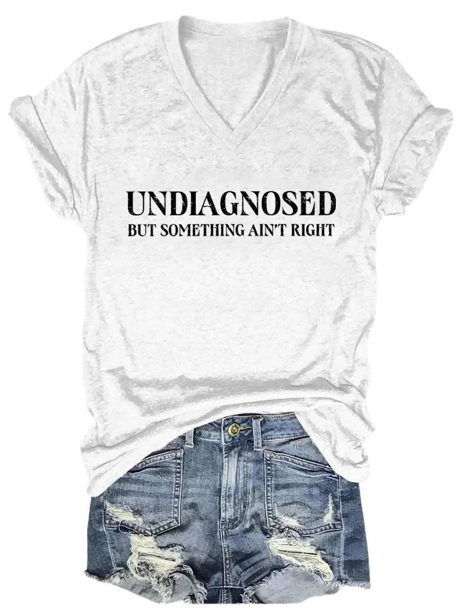 Undiagnosed But Something Ain't Right V-neck T-shirt