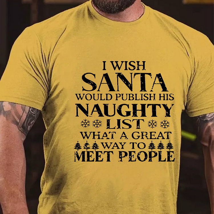 I Wish Santa Would Publish His Naughty List What A Great Way To Meet People T-shirt