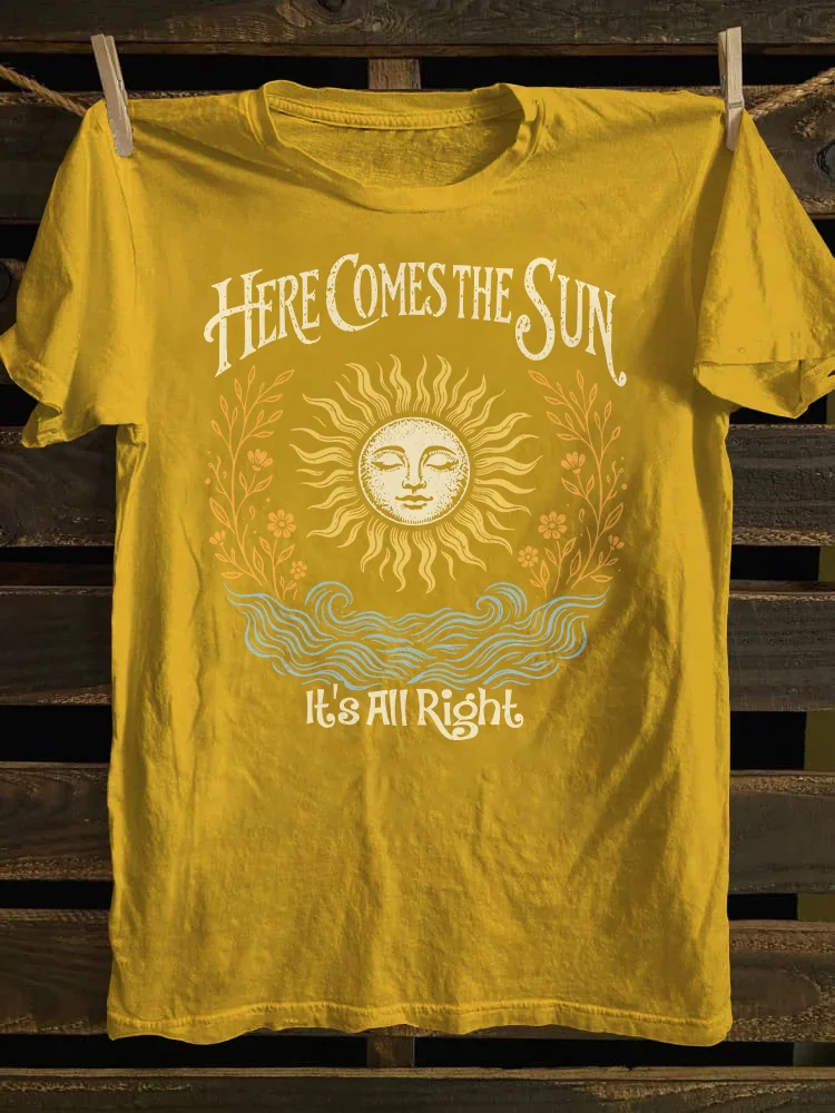 Here Comes The Sun It's All Right T-shirt