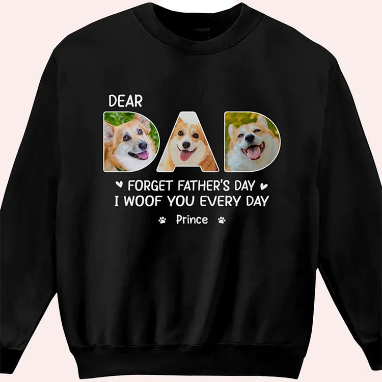 Custom Photo Printing Dear Dad I Woof You Every Day - Dog Personalized Custom Unisex T-shirt, Hoodie, Sweatshirt