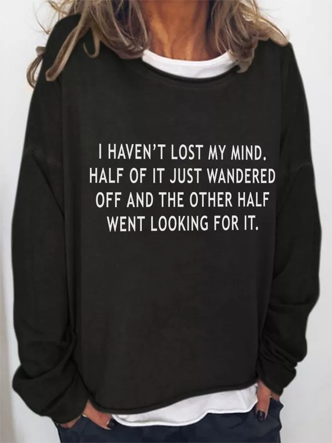 I Haven't Lost My Mind Half Of It Just Wandered Off And The Other Half Went Looking For It Crew Neck Cotton-Blend Long Sleeve Sweatshirt