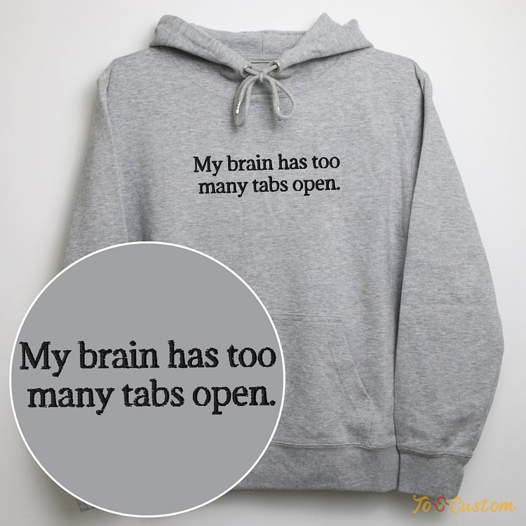 TOSCUSTOM™ Custom Personlized Embroidered My Brain Has Too Many Tabs Open Slogan Hoodie