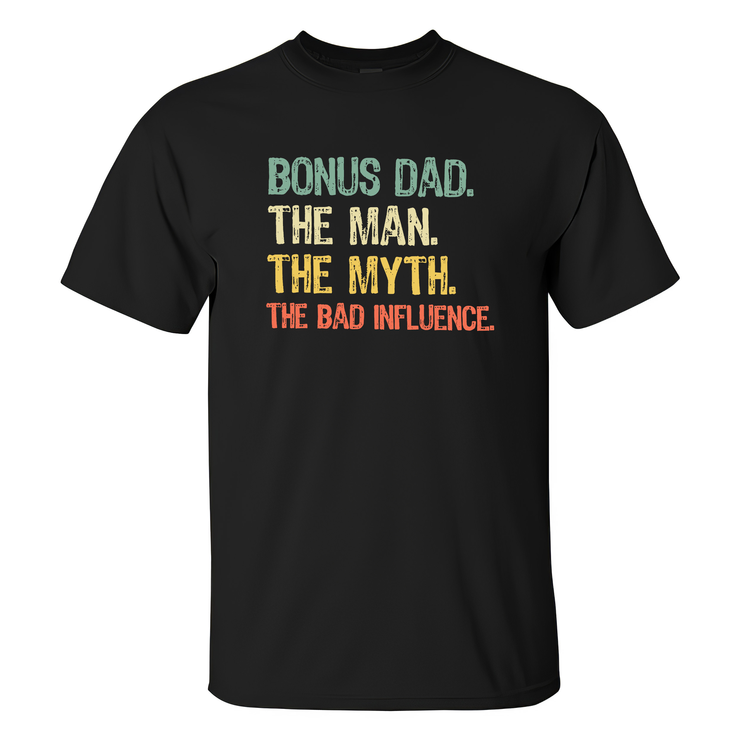 Bonus Dad The Man The Myth The Bad Influence T-shirt - Livereid