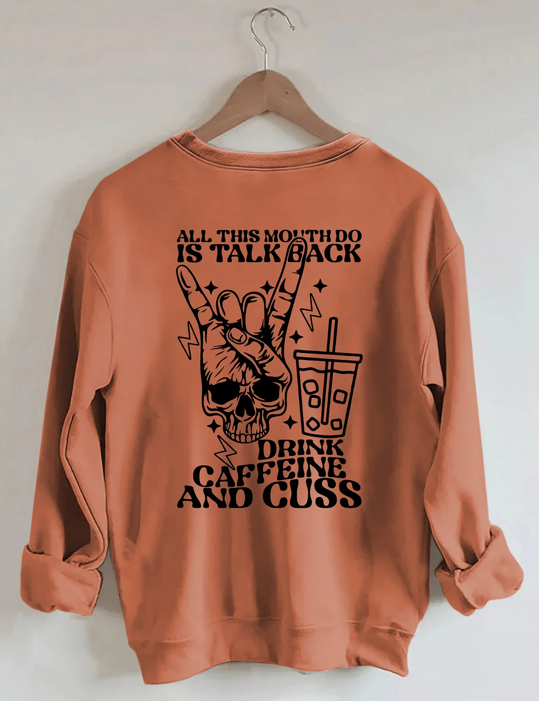 All This Mouth Do Is Talk Back Drink Caffein And Cuss Sweatshirt