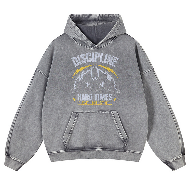 DISCIPLINE HARD TIMES MAKE YOU OR BREAK YOU BEAST Men's Washed Hoodie