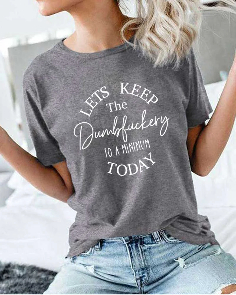 Keep The Dumbfuckery To A Minimum Today T-shirt