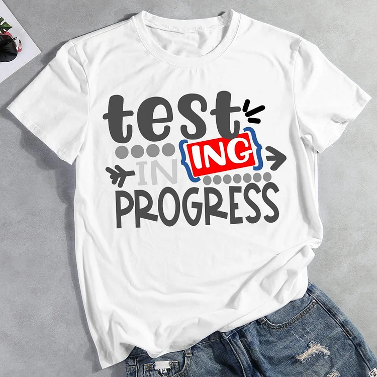 Testing in progress T-shirt Tee -011289