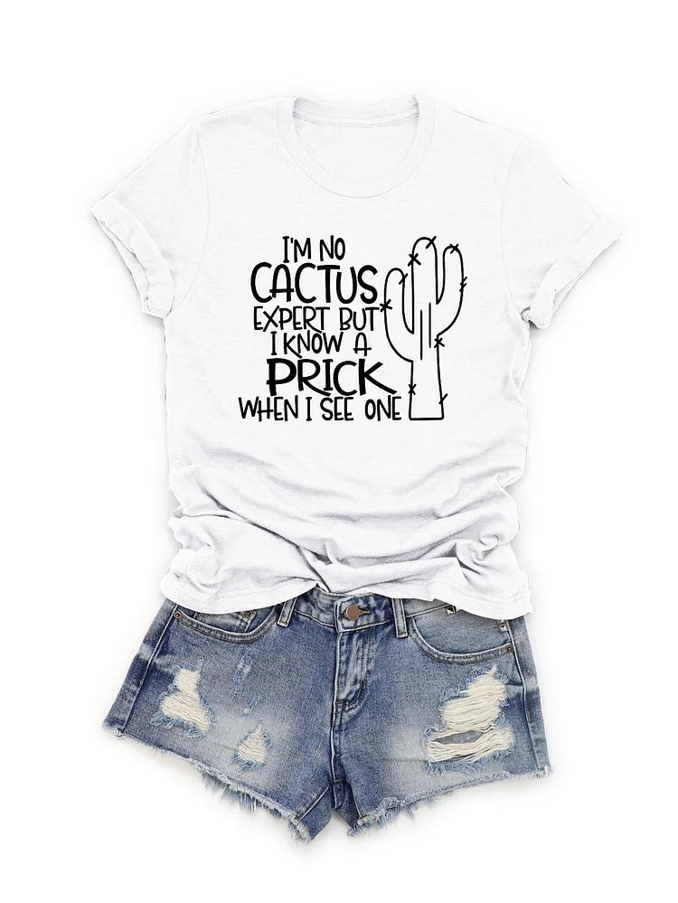 Bestdealfriday I'm No Cactus Expert But I Know A Prick When I See One Funny Tee