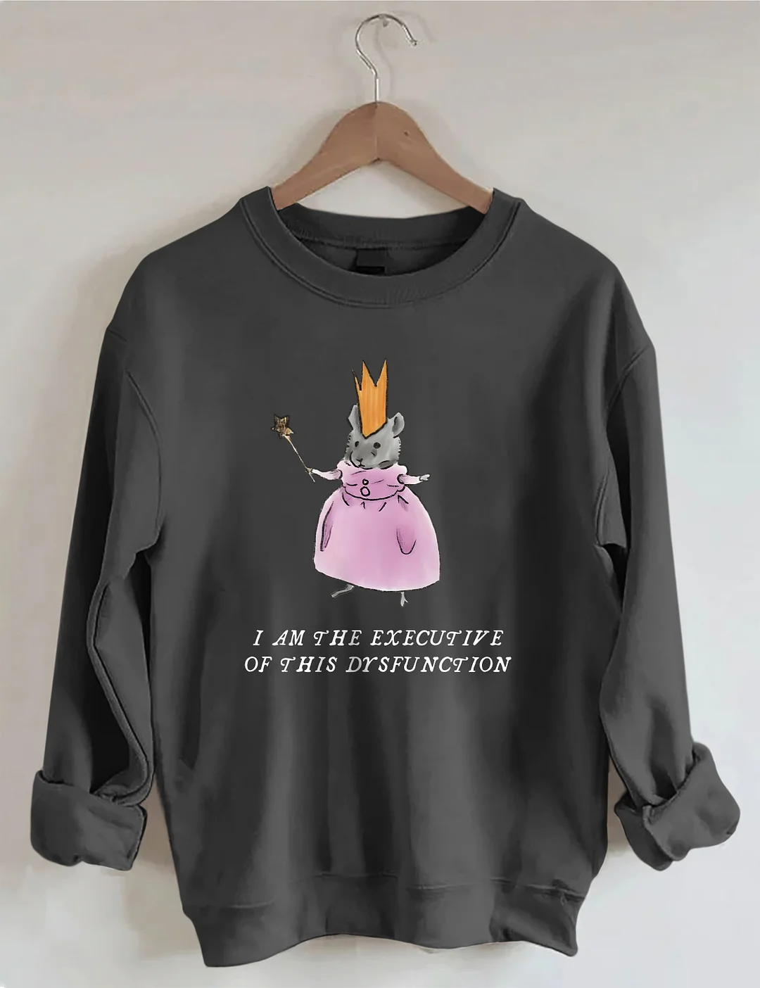I Am The Executive Of This Dysfunction Sweatshirt