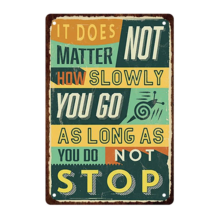 It Does No Matter How Slowly You Go As Long As You Do Not Stop- Vintage Tin Signs/Wooden Signs - 7.9x11.8in & 11.8x15.7in