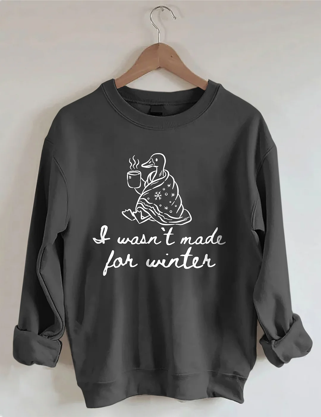 I Wasn't Made For Winter Sweatshirt