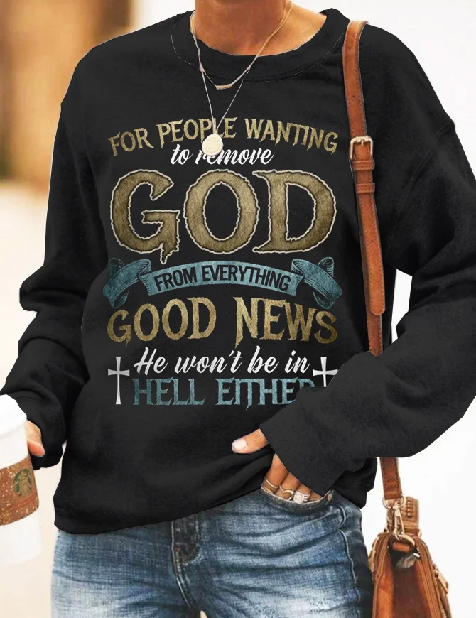 Wearshes For People Wanting To Remove God From Everything Good News He Won't Be In Hell Either Sweatshirt