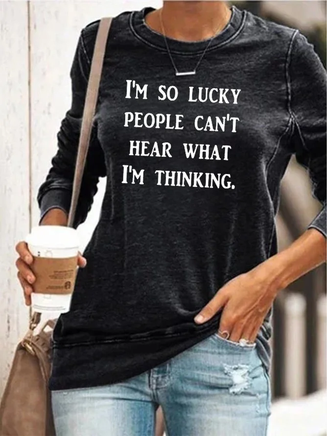 I'm So Lucky People Can't Hear What I'm Thinking Sweatshirt