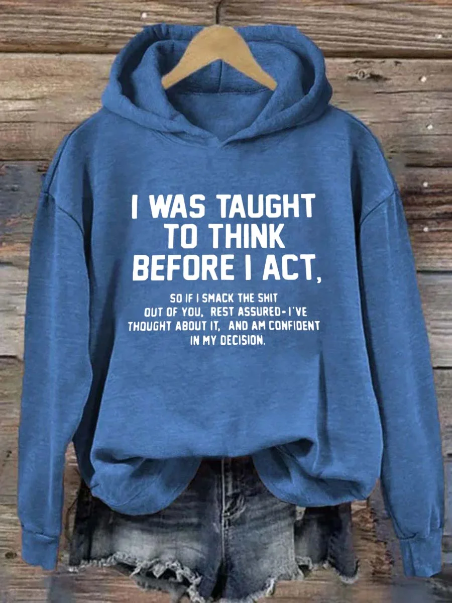 I Was Taught To Think Before I Act Hoodie