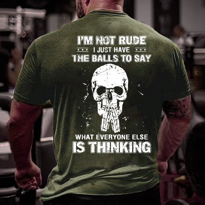 I'm Not Rude I Just Have The Balls To Say What Everyone Else Is Thinking T-shirt ctolen