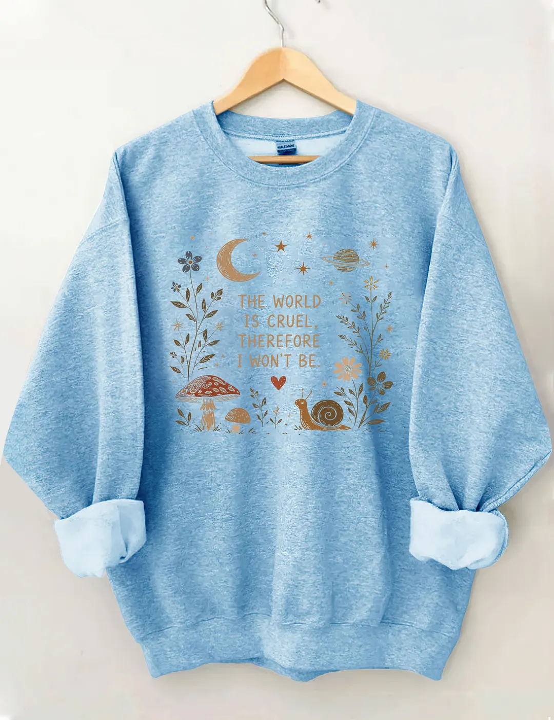 The World Is Cruel Therefore I Won't Be Sweatshirt