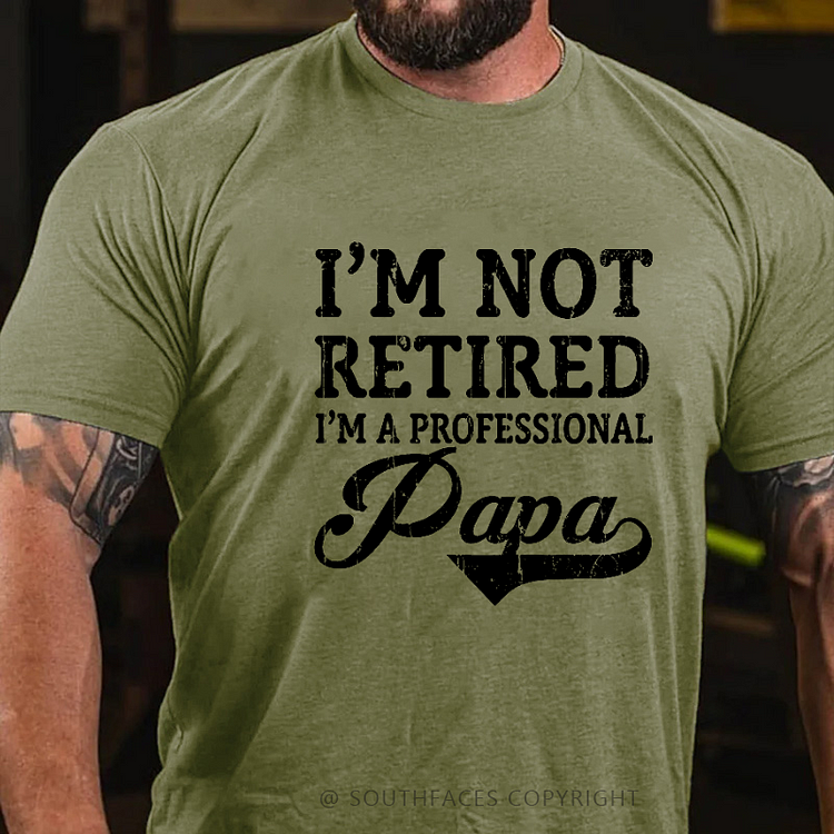 I'm Not Retired I'm A Professional Papa T-shirt